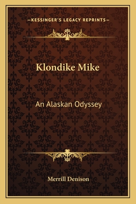 Klondike Mike: An Alaskan Odyssey - Denison, Merrill