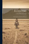 Klondyke: Truth and Facts of the new El Dorado
