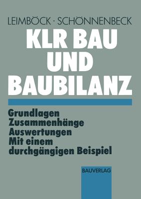 Klr Bau Und Baubilanz: Grundlagen -- Zusammenhange -- Auswertungen Mit Einem Durchgangigen Beispiel - Leimbck, Egon, and Schnnenbeck, Hermann