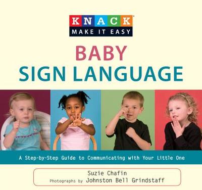 Knack Baby Sign Language: A Step-By-Step Guide to Communicating with Your Little One - Chafin, Suzie, and Johnston Grindstaff (Photographer)