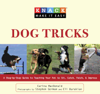 Knack Dog Tricks: A Step-By-Step Guide To Teaching Your Pet To Sit, Catch, Fetch, & Impress