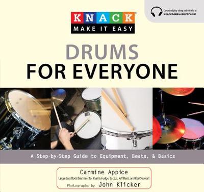 Knack Drums for Everyone: A Step-By-Step Guide to Equipment, Beats, and Basics - Appice, Carmine, and Klicker, John (Photographer)