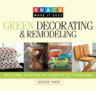 Knack Green Decorating & Remodeling: Design Ideas and Sources for a Beautiful Eco-Friendly Home