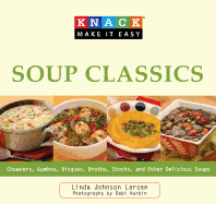 Knack Soup Classics: Chowders, Gumbos, Bisques, Broths, Stocks, and Other Delicous Soups