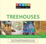 Knack Treehouses: A Step-by-Step Guide to Designing & Building A Safe & Sound Structure