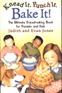 Knead It, Punch It, Bake It!: The Ultimate Breadmaking Book for Parents and Kids