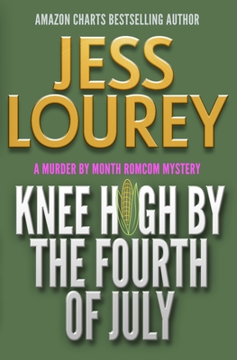 Knee High by the Fourth of July: A Romcom Mystery - Lourey, Jess