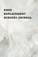 Knee Replacement Surgery Journal: Undated Planner, Medication And Rehabilitation Recovery Log Book ( Knee Injury Restoration, Medicament, Healing Organiser )