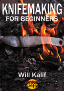 Knifemaking for Beginners: An easy guide to getting started