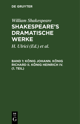 Knig Johann. Knig Richard II. Knig Heinrich IV. (1. Teil) - Shakespeare Schlegel, William August Wil, and Schlegel (Editor), and Tieck (Editor)