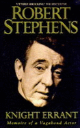 Knight Errant: Memoirs of a Vagabond Actor - Stephens, Robert