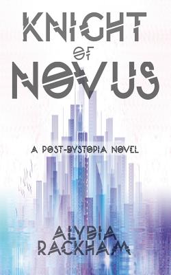 Knight of Novus: A Post-Dystopian Novel - Rackham, Alydia