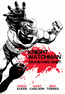 Knight Watchman: Graveyard Shift - Carlson, Gary, and Torres, Ben, and Ecker, Chris