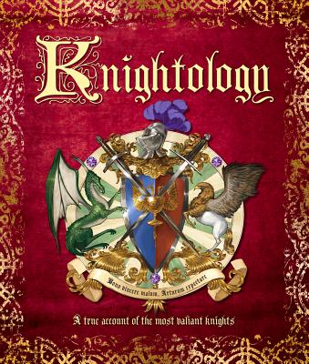 Knightology: A True Account of the Most Valiant Knights - Steer, Dugald