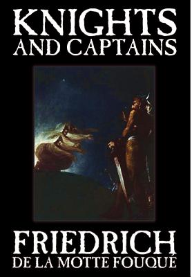 Knights and Captains by Friedrich de la Motte Fouque, Fiction, Fantasy, Short Stories - La Motte-Fouque, Friedrich Heinrich Karl