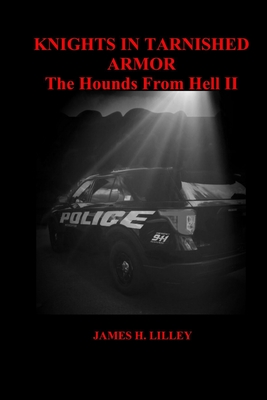 Knights in Tarnished Armor: The Hounds From Hell II - Lilley, James