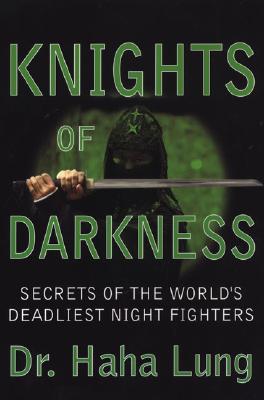Knights of Darkness: Secrets of the World's Deadliest Night Fighters - Lung, Haha, Dr.