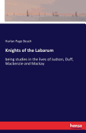 Knights of the Labarum: being studies in the lives of Judson, Duff, Mackenzie and Mackay