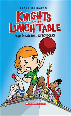 Knights of the Lunch Table 1: The Dodgeball Chronicles - Cammuso, Frank