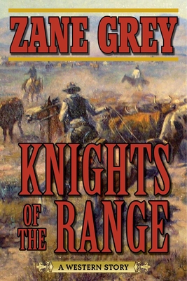 Knights of the Range: A Western Story - Grey, Zane