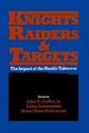 Knights, Raiders, and Targets: The Impact of the Hostile Takeover - Coffee, John C (Editor), and Lowenstein, Louis (Editor), and Rose-Ackerman, Susan (Editor)