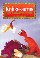 Knit-A-Saurus: Cute & Cuddly Monsters