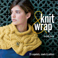 Knit and Wrap: 25 Capelets, Cowls and Collars