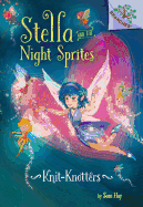Knit-Knotters: A Branches Book (Stella and the Night Sprites #1): Volume 1