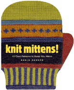 Knit Mittens!: 15 Cool Patterns to Keep You Warm - Hansen, Robin
