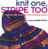 Knit One, Stripe Too: Making the Most of Self-Striping Yarn - Strick, Candace Eisner