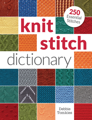 Knit Stitch Dictionary: 250 Essential Stitches - Tomkies, Debbie