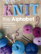 Knit the Alphabet: Quick and Easy Alphabet Knitting Patterns