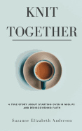 Knit Together: The Surprising Joy of Giving Up So God Can Give Us Everything