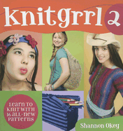Knitgrrl2: Learn to Knit with 16 All-New Patterns