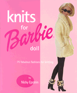 Knits for Barbie Doll: 75 Fabulous Fashions for Knitting