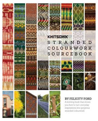 Knitsonik Stranded Colourwork Sourcebook - Ford, Felicity, Dr. (Artist), and Davies, Kate (Editor), and van Deijnen, Tom