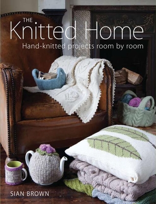 Knitted Home: Hand-knitted Projects, Room by Room - Brown, Sian