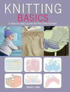 Knitting Basics: A Step-by-Step Course for First-Time Knitters