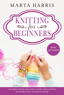 Knitting for Beginners: The Simple Step By Step Guide To Start Learn Knitting And Do Beautiful Stitches In One Day (With Pictures)