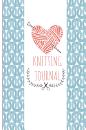 Knitting Journal: Knitting Project Notebook, 120 Pages, 6 X 9 In. Graph Paper and Many Pages to Keep Track of Your Knitting Projects, Yarn, Needles, Etc.