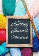 Knitting Journal Notebook: Traveler's Notebook Record about a Knitting Project Crochet Projects Keep track of your knitting projects, Size 7x10, Paperback