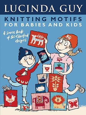 Knitting Motifs for Babies and Kids: A Source Book of 50 Charted Designs - Guy, Lucinda