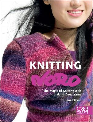 Knitting Noro: The Magic of Knitting with Hand-Dyed Yarns - Ellison, Jane