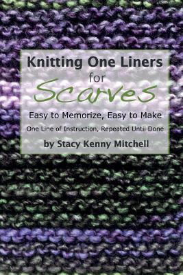 Knitting One Liners for Scarves: Easy to Memorize, Easy to Make - Mitchell, Stacy Kenny