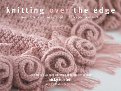 Knitting Over the Edge: The Second Essential Collection of Decorative Borders - Epstein, Nicky