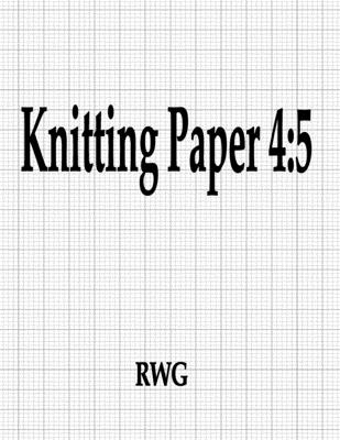 Knitting Paper 4: 5: 200 Pages 8.5" X 11" - Rwg