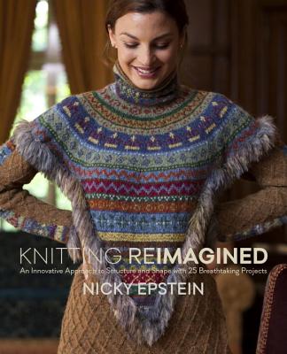 Knitting Reimagined: An Innovative Approach to Structure and Shape with 25 Breathtaking Projects - Epstein, Nicky