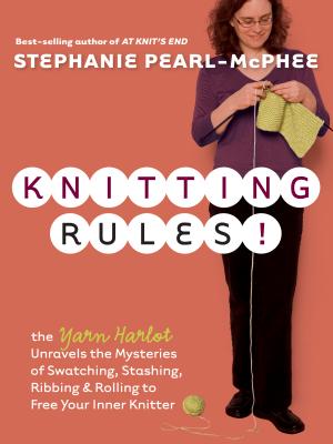 Knitting Rules!: The Yarn Harlot's Bag of Knitting Tricks - Pearl-McPhee, Stephanie