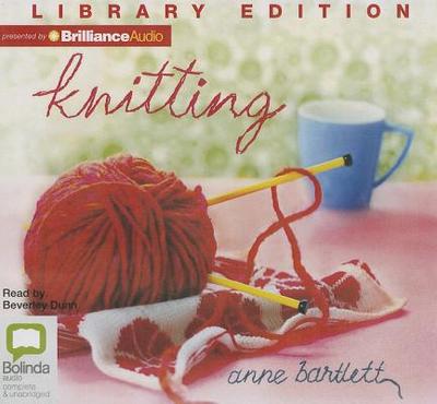 Knitting - Bartlett, Anne, and Dunn, Beverley (Read by)