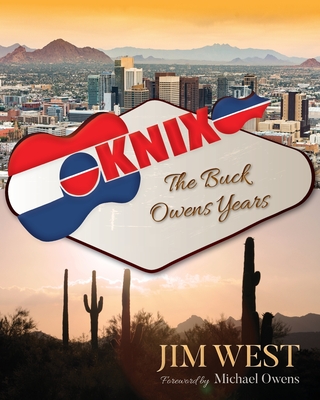 Knix: The Buck Owens Years - West, Jim, and Owens, Michael (Foreword by)